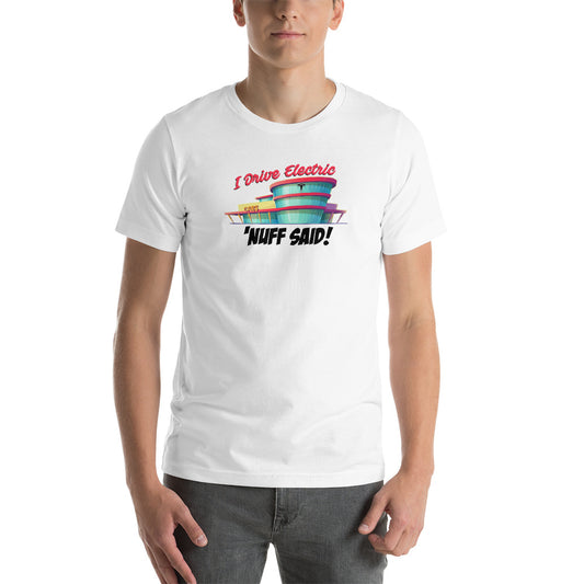 Man wearing a white t-shirt that has a Tesla car dealership graphic design says "I Drive Electric 'NUFF SAID!"